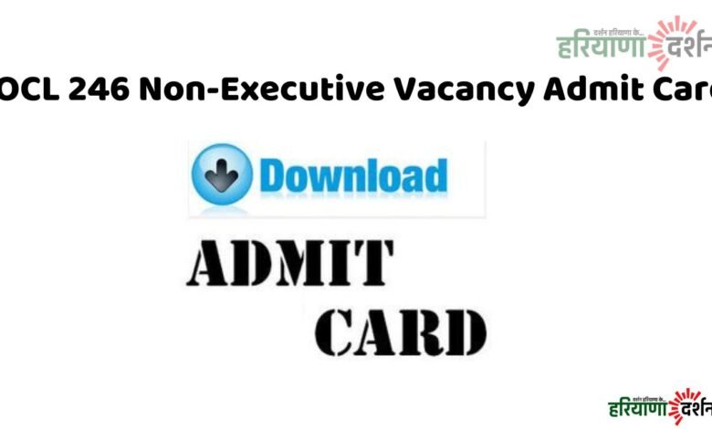 IOCL 246 Non-Executive Vacancy Admit Card